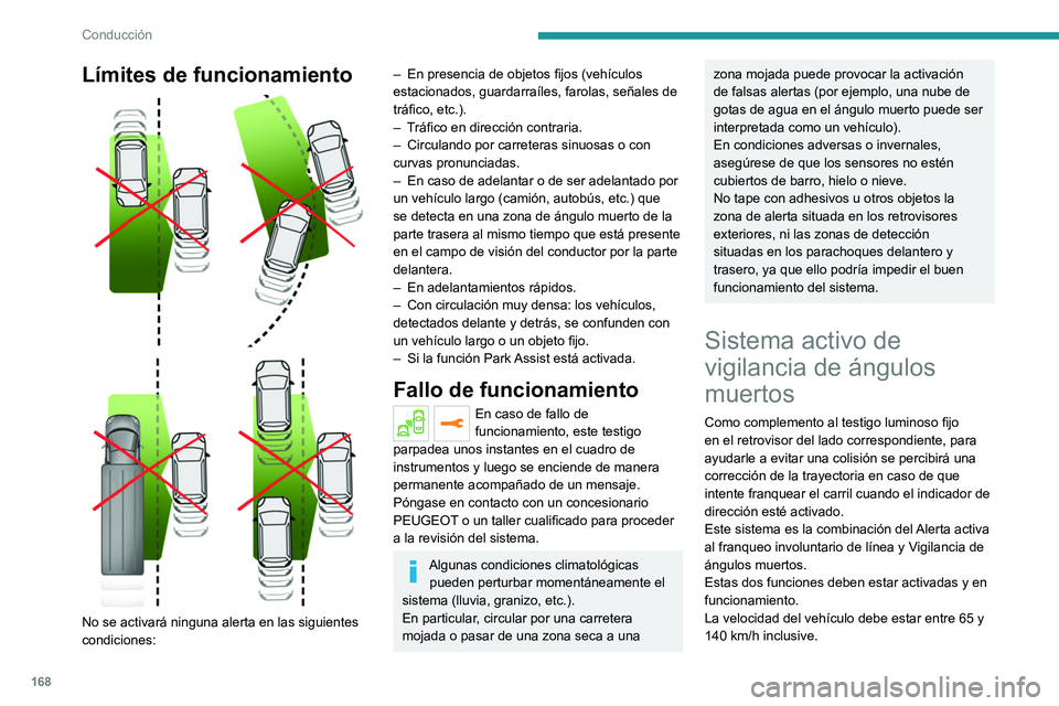 PEUGEOT 3008 2020 Manual del propietario (in Spanish) 168
Conducción
LÃmites de funcionamiento
No se activará ninguna alerta en las siguientes
condiciones:
– En presencia de objetos fijos (vehÃculos
estacionados, guardarraÃles, farolas, s PEUGEOT 3008 2020 Manual del propietario (in Spanish) 168
Conducción
LÃmites de funcionamiento
No se activará ninguna alerta en las siguientes
condiciones:
– En presencia de objetos fijos (vehÃculos
estacionados, guardarraÃles, farolas, s