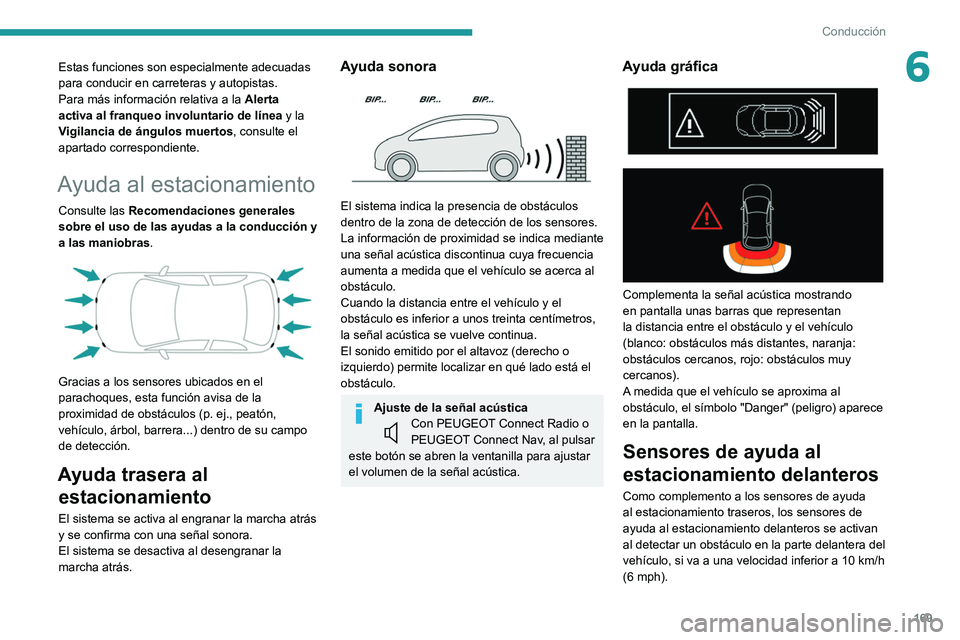 PEUGEOT 3008 2020 Manual del propietario (in Spanish) 169
Conducción
6Estas funciones son especialmente adecuadas
para conducir en carreteras y autopistas.
Para más información relativa a la Alerta
activa al franqueo involuntario de línea y la
Vi PEUGEOT 3008 2020 Manual del propietario (in Spanish) 169
Conducción
6Estas funciones son especialmente adecuadas
para conducir en carreteras y autopistas.
Para más información relativa a la Alerta
activa al franqueo involuntario de línea y la
Vi