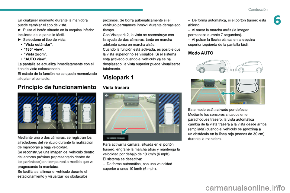 PEUGEOT 3008 2020 Manual del propietario (in Spanish) 171
Conducción
6En cualquier momento durante la maniobra
puede cambiar el tipo de vista.
►
Pulse el botón situado en la esquina inferior
izquierda de la pantalla táctil.
►
Seleccione el t PEUGEOT 3008 2020 Manual del propietario (in Spanish) 171
Conducción
6En cualquier momento durante la maniobra
puede cambiar el tipo de vista.
►
Pulse el botón situado en la esquina inferior
izquierda de la pantalla táctil.
►
Seleccione el t