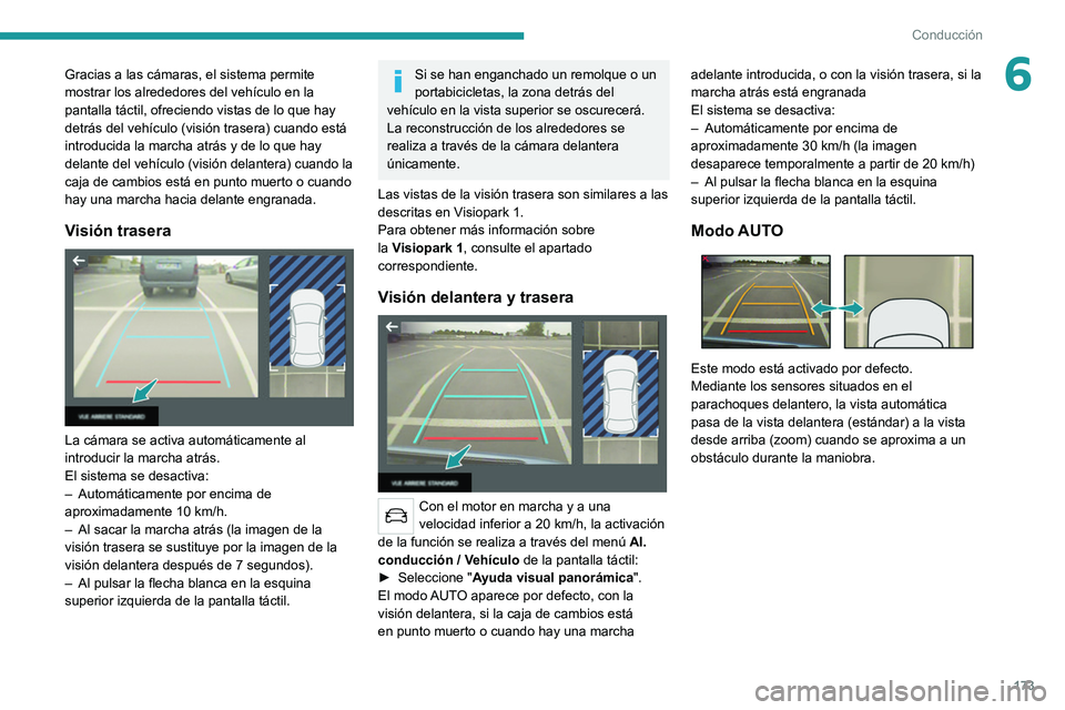 PEUGEOT 3008 2020 Manual del propietario (in Spanish) 173
Conducción
6Gracias a las cámaras, el sistema permite
mostrar los alrededores del vehículo en la
pantalla táctil, ofreciendo vistas de lo que hay
detrás del vehículo (visión trasera) cua PEUGEOT 3008 2020 Manual del propietario (in Spanish) 173
Conducción
6Gracias a las cámaras, el sistema permite
mostrar los alrededores del vehículo en la
pantalla táctil, ofreciendo vistas de lo que hay
detrás del vehículo (visión trasera) cua