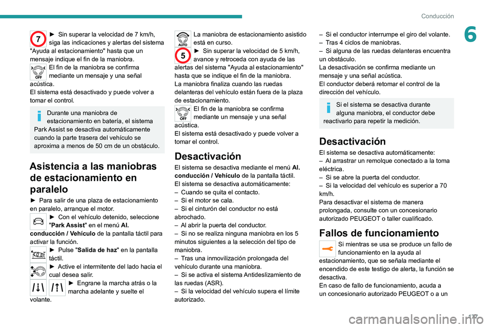 PEUGEOT 3008 2020 Manual del propietario (in Spanish) 177
Conducción
67► Sin superar la velocidad de 7 km/h,
siga las indicaciones y alertas del sistema
"Ayuda al estacionamiento" hasta que un
mensaje indique el fin de la maniobra.
El fin PEUGEOT 3008 2020 Manual del propietario (in Spanish) 177
Conducción
67► Sin superar la velocidad de 7 km/h,
siga las indicaciones y alertas del sistema
"Ayuda al estacionamiento" hasta que un
mensaje indique el fin de la maniobra.
El fin