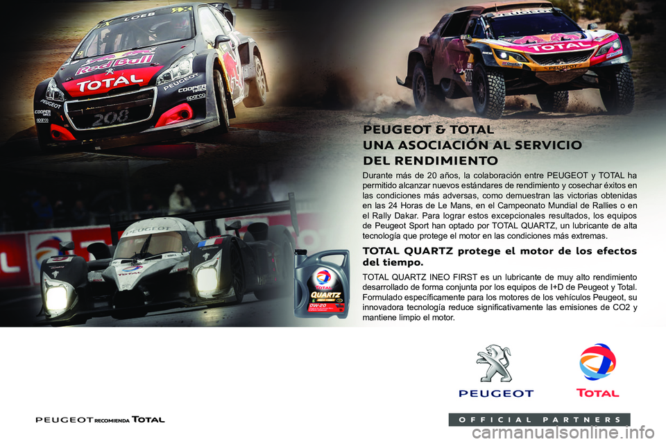 PEUGEOT 3008 2020 Manual del propietario (in Spanish)
Durante más de 20 años, la colaboración entre PEUGEOT y TOTAL ha
permitido alcanzar nuevos estándares de rendimiento y cosechar éxitos en
las condiciones más adversas, como demues PEUGEOT 3008 2020 Manual del propietario (in Spanish)
Durante más de 20 años, la colaboración entre PEUGEOT y TOTAL ha
permitido alcanzar nuevos estándares de rendimiento y cosechar éxitos en
las condiciones más adversas, como demues