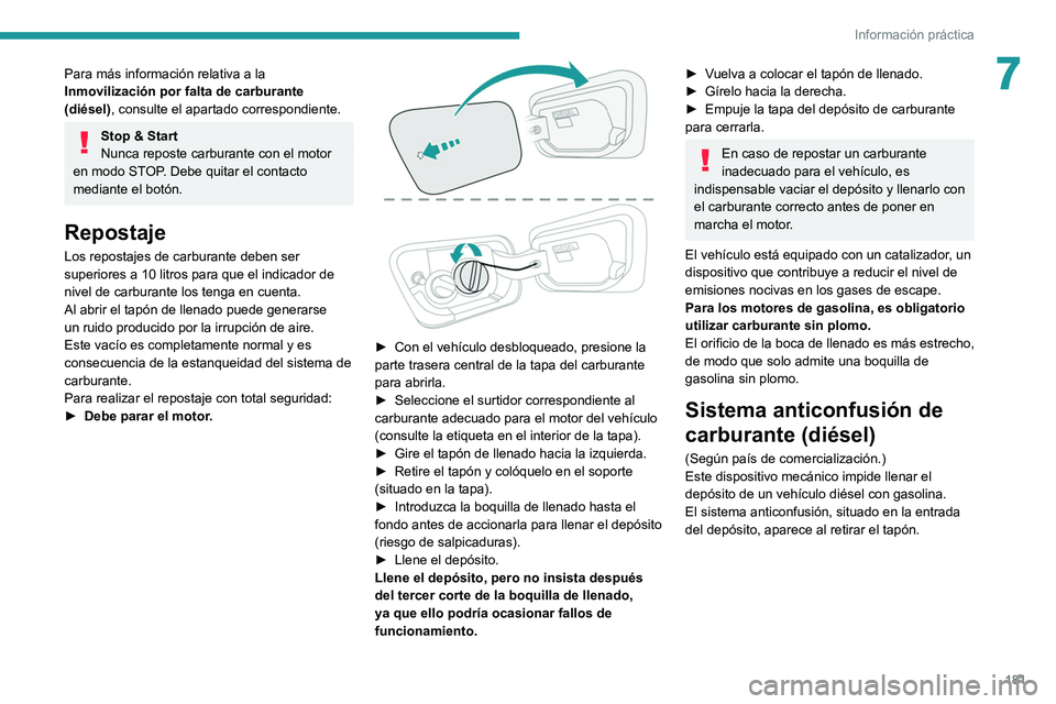 PEUGEOT 3008 2020 Manual del propietario (in Spanish) 181
Información práctica
7Para más información relativa a la
Inmovilización por falta de carburante
(diésel), consulte el apartado correspondiente.
Stop & Start
Nunca reposte carburante con el PEUGEOT 3008 2020 Manual del propietario (in Spanish) 181
Información práctica
7Para más información relativa a la
Inmovilización por falta de carburante
(diésel), consulte el apartado correspondiente.
Stop & Start
Nunca reposte carburante con el