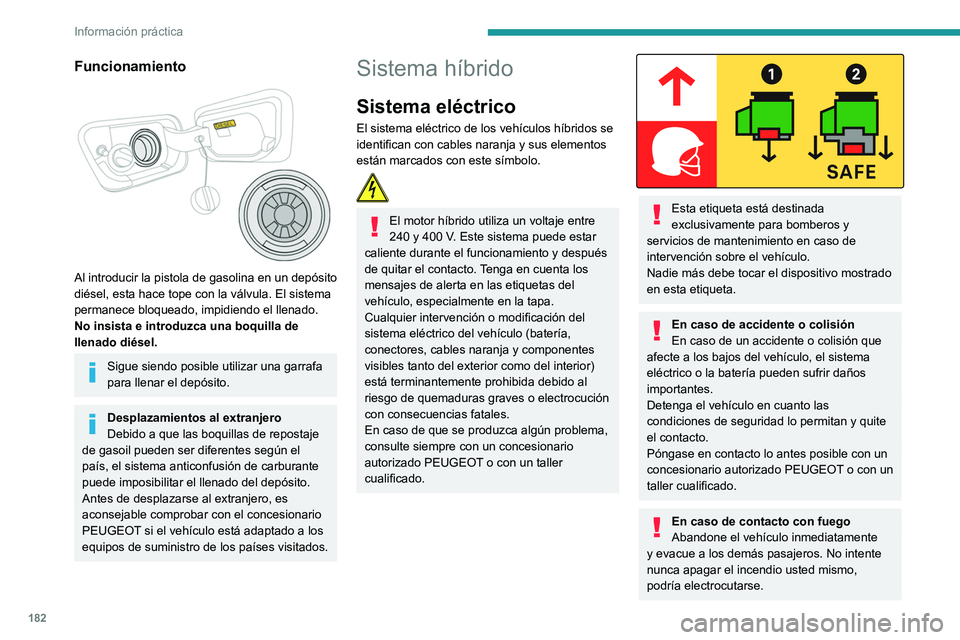 PEUGEOT 3008 2020 Manual del propietario (in Spanish) 182
Información práctica
Debe ponerse en contacto con los servicios
de emergencias inmediatamente e
informarles de que hay un vehículo híbrido
implicado en el incidente.
Durante el lavado
Antes PEUGEOT 3008 2020 Manual del propietario (in Spanish) 182
Información práctica
Debe ponerse en contacto con los servicios
de emergencias inmediatamente e
informarles de que hay un vehículo híbrido
implicado en el incidente.
Durante el lavado
Antes