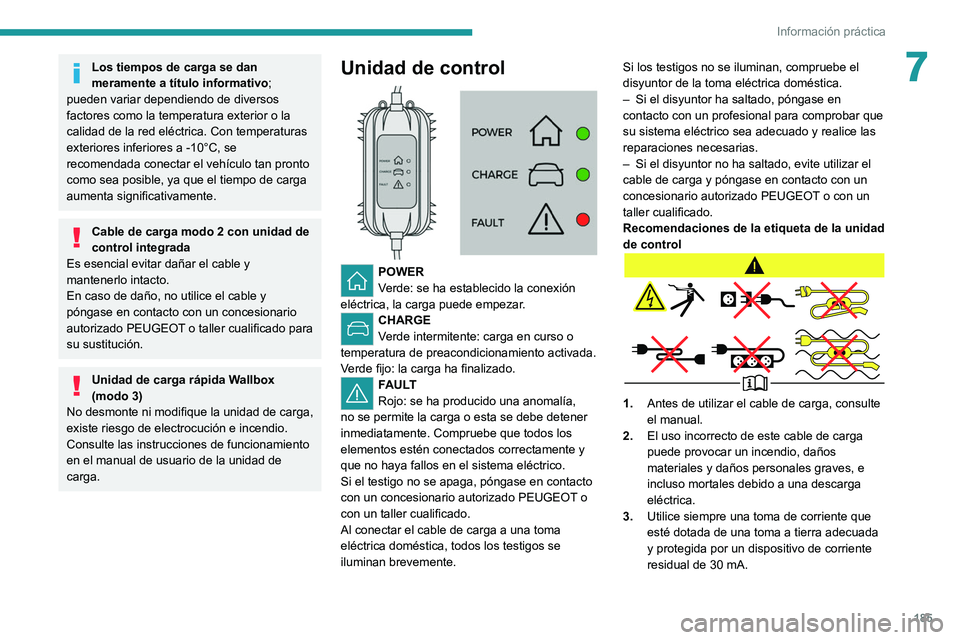 PEUGEOT 3008 2020 Manual del propietario (in Spanish) 185
Información práctica
7Los tiempos de carga se dan
meramente a título informativo;
pueden variar dependiendo de diversos
factores como la temperatura exterior o la
calidad de la red eléctri PEUGEOT 3008 2020 Manual del propietario (in Spanish) 185
Información práctica
7Los tiempos de carga se dan
meramente a título informativo;
pueden variar dependiendo de diversos
factores como la temperatura exterior o la
calidad de la red eléctri