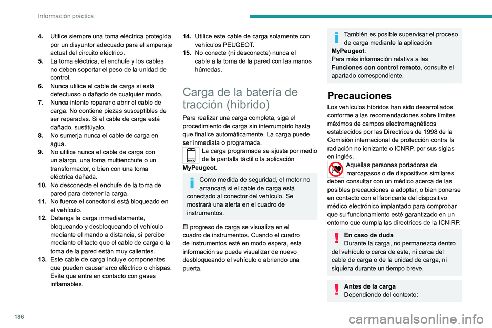 PEUGEOT 3008 2020 Manual del propietario (in Spanish) 186
Información práctica
► Solicite a un profesional que compruebe
que el sistema eléctrico que va a utilizar
cumple con los estándares aplicables y es
compatible con el vehículo.
► Solic PEUGEOT 3008 2020 Manual del propietario (in Spanish) 186
Información práctica
► Solicite a un profesional que compruebe
que el sistema eléctrico que va a utilizar
cumple con los estándares aplicables y es
compatible con el vehículo.
► Solic