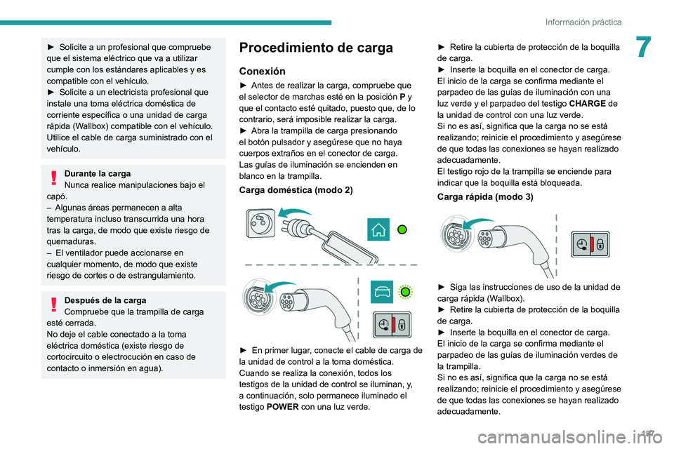 PEUGEOT 3008 2020 Manual del propietario (in Spanish) 187
Información práctica
7► Solicite a un profesional que compruebe
que el sistema eléctrico que va a utilizar
cumple con los estándares aplicables y es
compatible con el vehículo.
►
Sol PEUGEOT 3008 2020 Manual del propietario (in Spanish) 187
Información práctica
7► Solicite a un profesional que compruebe
que el sistema eléctrico que va a utilizar
cumple con los estándares aplicables y es
compatible con el vehículo.
►
Sol