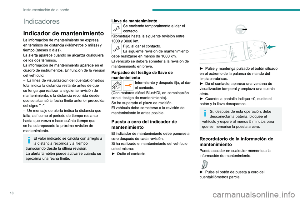 PEUGEOT 3008 2020 Manual del propietario (in Spanish) 18
Instrumentación de a bordo
Indicadores
Indicador de mantenimiento
La información de mantenimiento se expresa
en términos de distancia (kilómetros o millas) y
tiempo (meses o días).
La alerta PEUGEOT 3008 2020 Manual del propietario (in Spanish) 18
Instrumentación de a bordo
Indicadores
Indicador de mantenimiento
La información de mantenimiento se expresa
en términos de distancia (kilómetros o millas) y
tiempo (meses o días).
La alerta