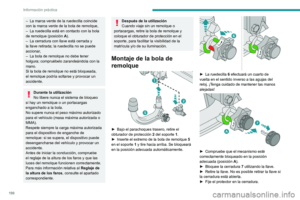 PEUGEOT 3008 2020 Manual del propietario (in Spanish) 190
Información práctica
► Retire la cubierta de protección de la bola de
remolque.
► Sujete el remolque a la bola de remolque.
► Enganche el cable del remolque a la anilla de
segurid PEUGEOT 3008 2020 Manual del propietario (in Spanish) 190
Información práctica
► Retire la cubierta de protección de la bola de
remolque.
► Sujete el remolque a la bola de remolque.
► Enganche el cable del remolque a la anilla de
segurid