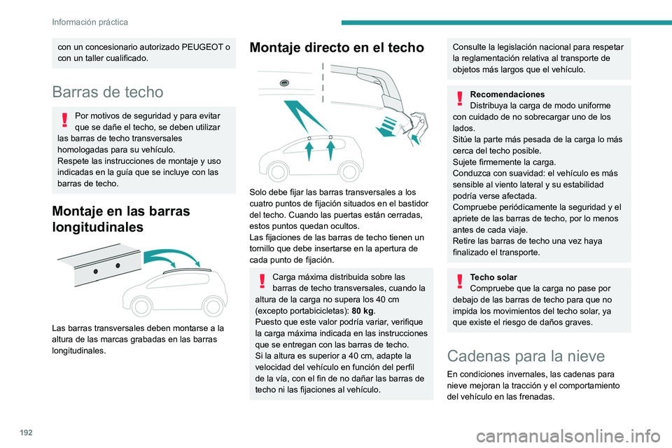 PEUGEOT 3008 2020 Manual del propietario (in Spanish) 192
Información práctica
Las cadenas para nieve se deben
montar solo en las ruedas delanteras. No
deben montarse en las ruedas de repuesto
temporales.
Tenga en cuenta la reglamentación nacional PEUGEOT 3008 2020 Manual del propietario (in Spanish) 192
Información práctica
Las cadenas para nieve se deben
montar solo en las ruedas delanteras. No
deben montarse en las ruedas de repuesto
temporales.
Tenga en cuenta la reglamentación nacional
