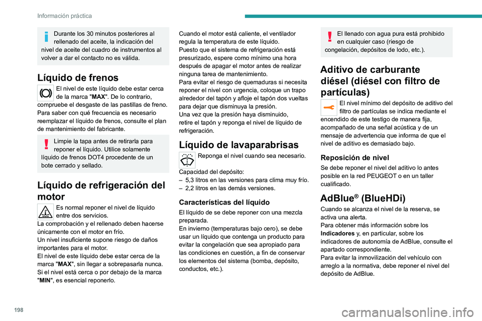 PEUGEOT 3008 2020 Manual del propietario (in Spanish) 198
Información práctica
Para obtener más información sobre AdBlue®
(BlueHDi) y, en particular, sobre repostaje de
AdBlue, consulte el apartado correspondiente.
Comprobaciones
Salvo que se indi PEUGEOT 3008 2020 Manual del propietario (in Spanish) 198
Información práctica
Para obtener más información sobre AdBlue®
(BlueHDi) y, en particular, sobre repostaje de
AdBlue, consulte el apartado correspondiente.
Comprobaciones
Salvo que se indi