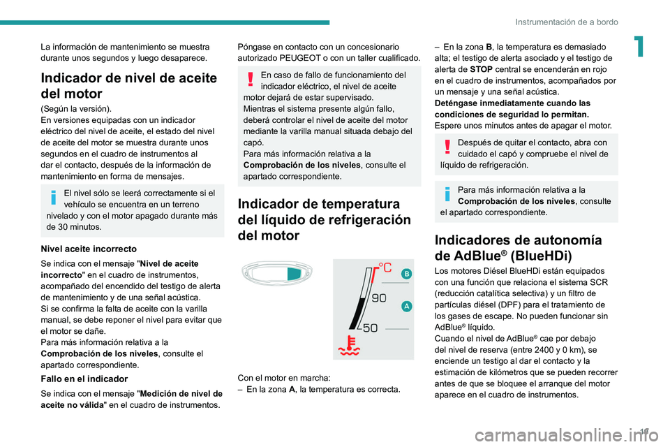 PEUGEOT 3008 2020 Manual del propietario (in Spanish) 19
Instrumentación de a bordo
1La información de mantenimiento se muestra
durante unos segundos y luego desaparece.
Indicador de nivel de aceite
del motor
(Según la versión).
En versiones equipa PEUGEOT 3008 2020 Manual del propietario (in Spanish) 19
Instrumentación de a bordo
1La información de mantenimiento se muestra
durante unos segundos y luego desaparece.
Indicador de nivel de aceite
del motor
(Según la versión).
En versiones equipa