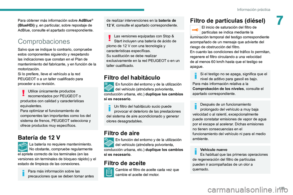 PEUGEOT 3008 2020 Manual del propietario (in Spanish) 199
Información práctica
7Para obtener más información sobre AdBlue®
(BlueHDi) y, en particular, sobre repostaje de
AdBlue, consulte el apartado correspondiente.
Comprobaciones
Salvo que se ind PEUGEOT 3008 2020 Manual del propietario (in Spanish) 199
Información práctica
7Para obtener más información sobre AdBlue®
(BlueHDi) y, en particular, sobre repostaje de
AdBlue, consulte el apartado correspondiente.
Comprobaciones
Salvo que se ind