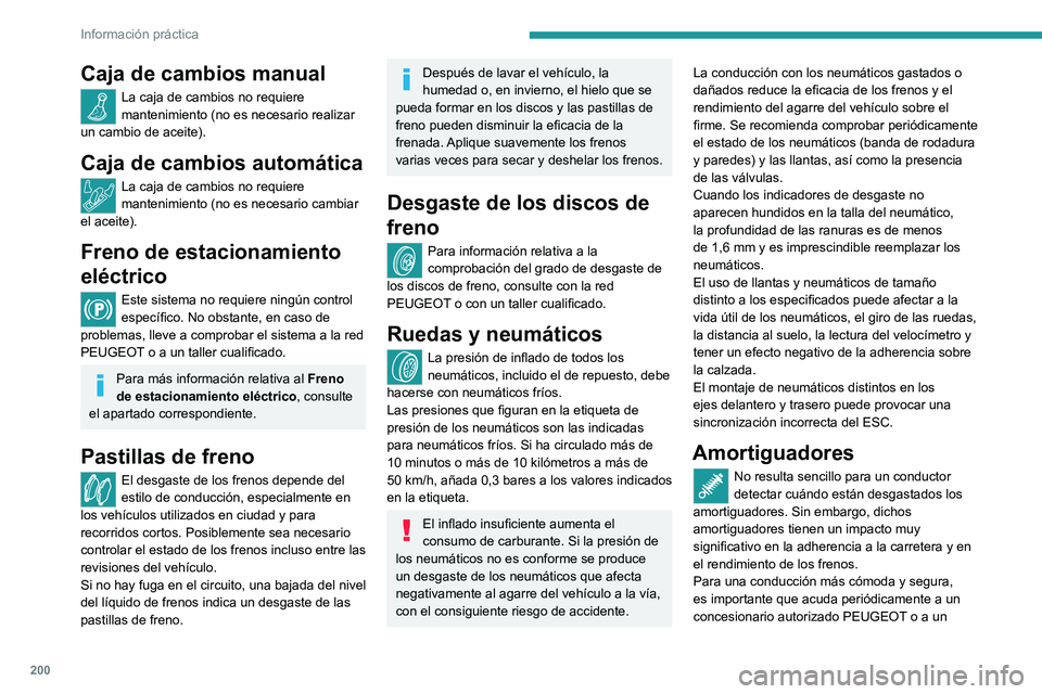 PEUGEOT 3008 2020 Manual del propietario (in Spanish) 200
Información práctica
taller cualificado para comprobar el estado de
los amortiguadores.
Kits de distribución y
auxiliares
Los kits de distribución y auxiliares se
utilizan desde el momento PEUGEOT 3008 2020 Manual del propietario (in Spanish) 200
Información práctica
taller cualificado para comprobar el estado de
los amortiguadores.
Kits de distribución y
auxiliares
Los kits de distribución y auxiliares se
utilizan desde el momento