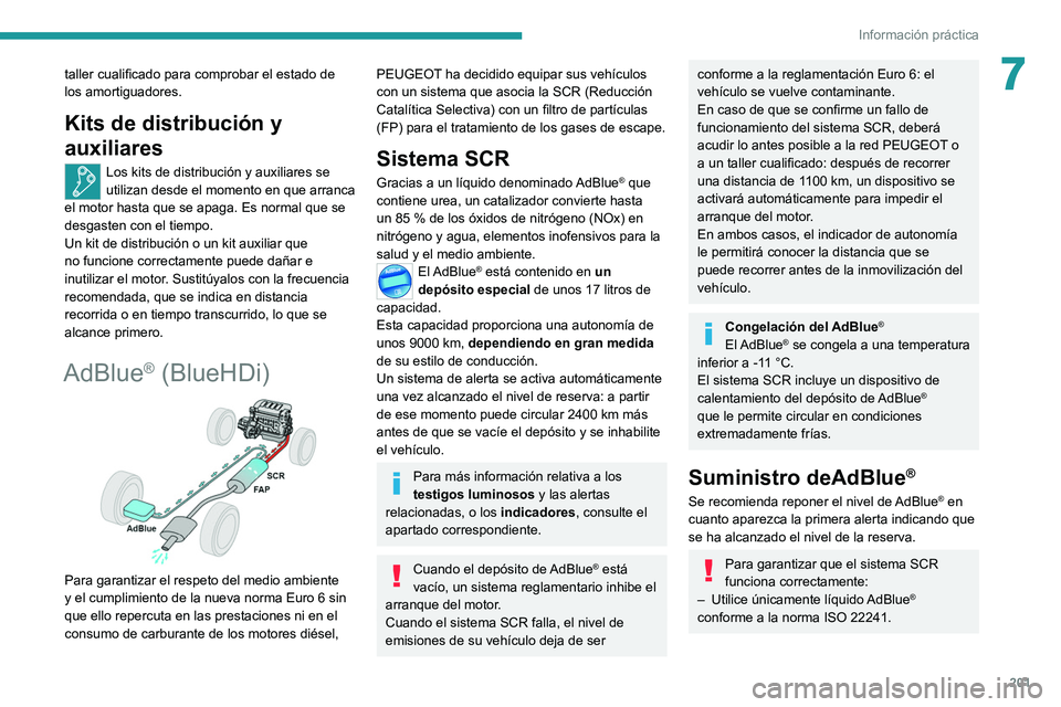 PEUGEOT 3008 2020 Manual del propietario (in Spanish) 201
Información práctica
7taller cualificado para comprobar el estado de
los amortiguadores.
Kits de distribución y
auxiliares
Los kits de distribución y auxiliares se
utilizan desde el momento PEUGEOT 3008 2020 Manual del propietario (in Spanish) 201
Información práctica
7taller cualificado para comprobar el estado de
los amortiguadores.
Kits de distribución y
auxiliares
Los kits de distribución y auxiliares se
utilizan desde el momento