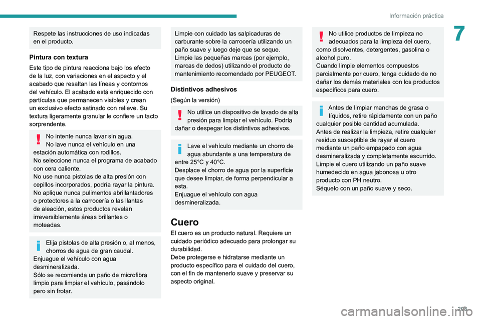 PEUGEOT 3008 2020 Manual del propietario (in Spanish) 205
Información práctica
7Respete las instrucciones de uso indicadas
en el producto.
Pintura con textura
Este tipo de pintura reacciona bajo los efecto
de la luz, con variaciones en el aspecto y e PEUGEOT 3008 2020 Manual del propietario (in Spanish) 205
Información práctica
7Respete las instrucciones de uso indicadas
en el producto.
Pintura con textura
Este tipo de pintura reacciona bajo los efecto
de la luz, con variaciones en el aspecto y e