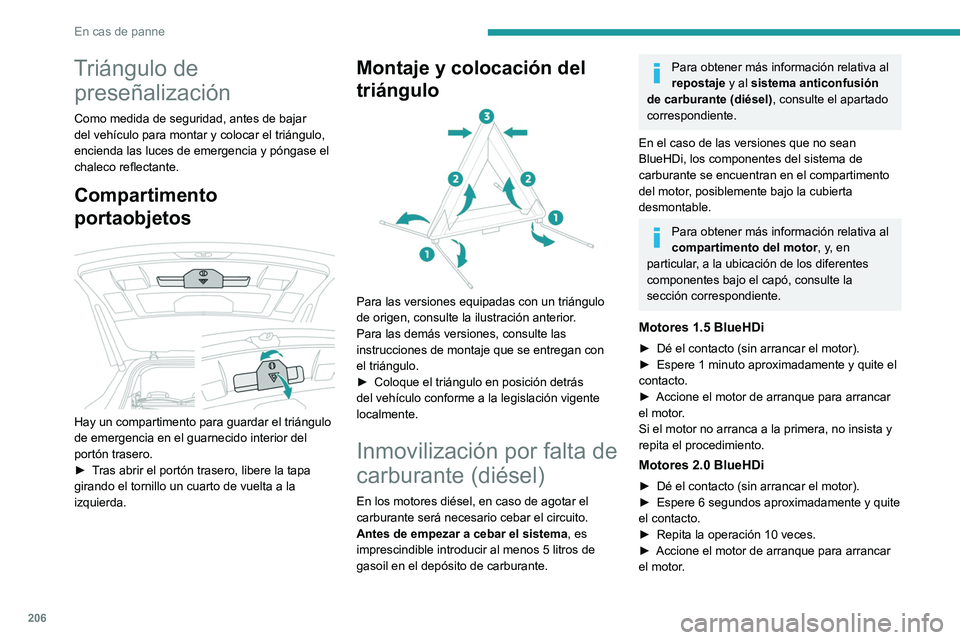 PEUGEOT 3008 2020 Manual del propietario (in Spanish) 206
En cas de panne
Triángulo de preseñalización
Como medida de seguridad, antes de bajar
del vehículo para montar y colocar el triángulo,
encienda las luces de emergencia y póngase el
chalec PEUGEOT 3008 2020 Manual del propietario (in Spanish) 206
En cas de panne
Triángulo de preseñalización
Como medida de seguridad, antes de bajar
del vehículo para montar y colocar el triángulo,
encienda las luces de emergencia y póngase el
chalec