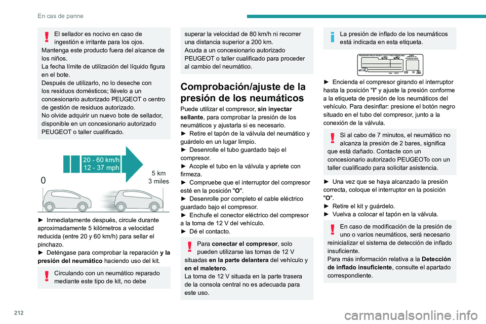 PEUGEOT 3008 2020 Manual del propietario (in Spanish) 212
En cas de panne
El sellador es nocivo en caso de
ingestión e irritante para los ojos.
Mantenga este producto fuera del alcance de
los niños.
La fecha límite de utilización del líquido figur PEUGEOT 3008 2020 Manual del propietario (in Spanish) 212
En cas de panne
El sellador es nocivo en caso de
ingestión e irritante para los ojos.
Mantenga este producto fuera del alcance de
los niños.
La fecha límite de utilización del líquido figur