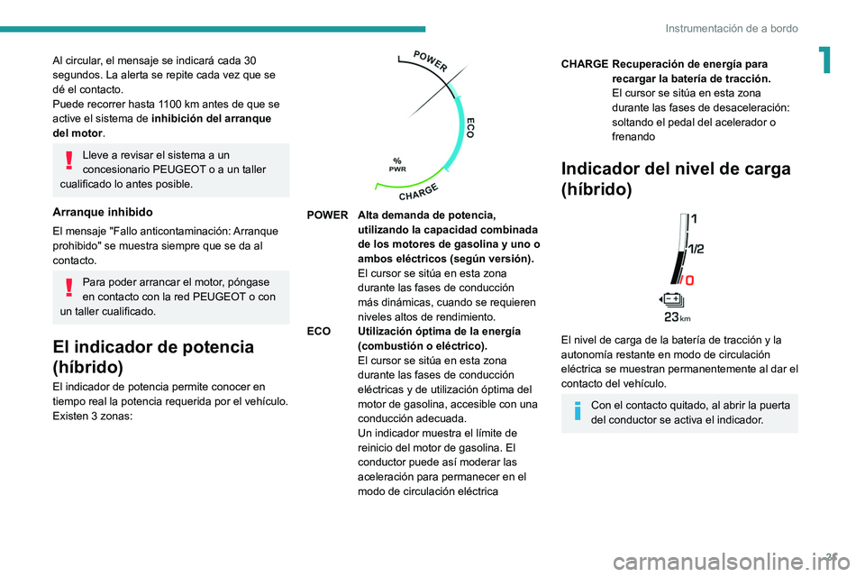 PEUGEOT 3008 2020 Manual del propietario (in Spanish) 21
Instrumentación de a bordo
1Al circular, el mensaje se indicará cada 30
segundos. La alerta se repite cada vez que se
dé el contacto.
Puede recorrer hasta 1100 km antes de que se
active el si PEUGEOT 3008 2020 Manual del propietario (in Spanish) 21
Instrumentación de a bordo
1Al circular, el mensaje se indicará cada 30
segundos. La alerta se repite cada vez que se
dé el contacto.
Puede recorrer hasta 1100 km antes de que se
active el si