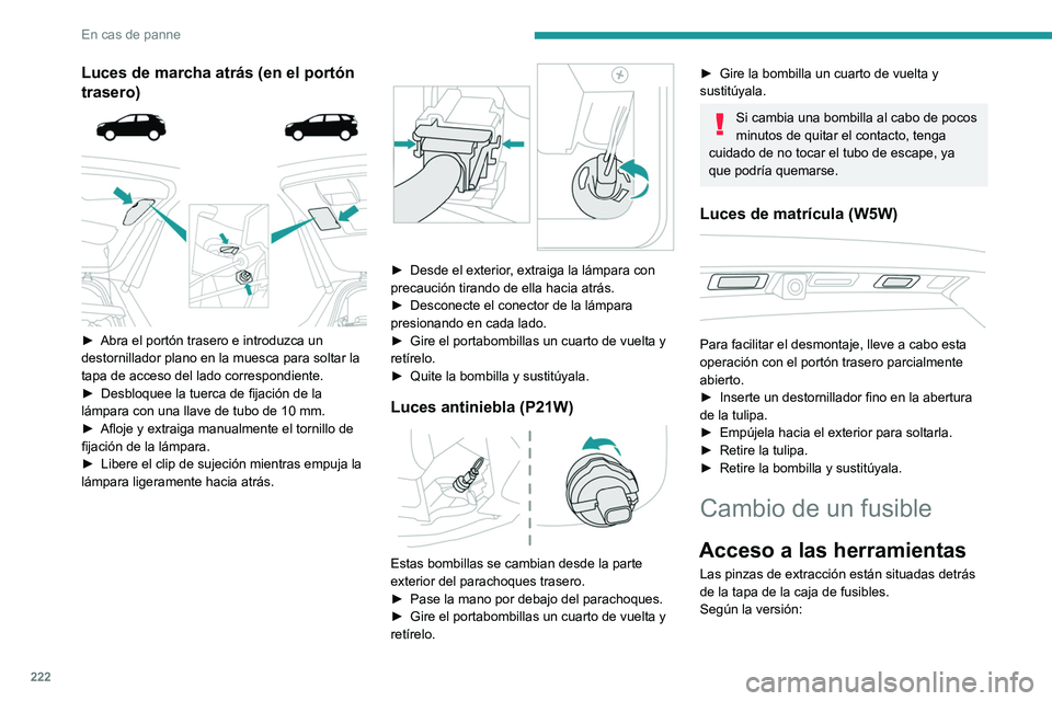 PEUGEOT 3008 2020 Manual del propietario (in Spanish) 222
En cas de panne
Luces de marcha atrás (en el portón
trasero)
► Abra el portón trasero e introduzca un
destornillador plano en la muesca para soltar la
tapa de acceso del lado correspon PEUGEOT 3008 2020 Manual del propietario (in Spanish) 222
En cas de panne
Luces de marcha atrás (en el portón
trasero)
► Abra el portón trasero e introduzca un
destornillador plano en la muesca para soltar la
tapa de acceso del lado correspon
