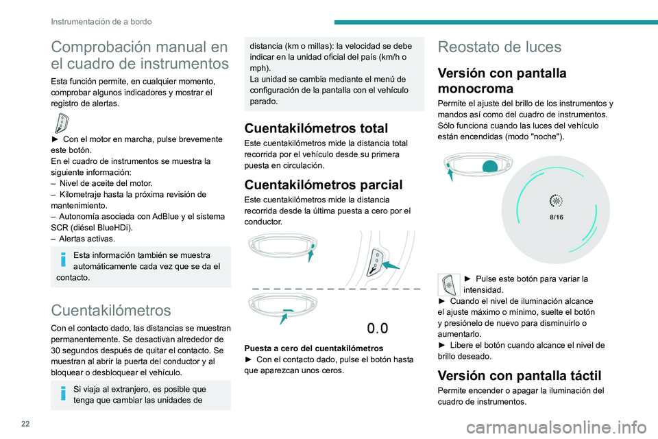 PEUGEOT 3008 2020 Manual del propietario (in Spanish) 22
Instrumentación de a bordo
Comprobación manual en
el cuadro de instrumentos
Esta función permite, en cualquier momento,
comprobar algunos indicadores y mostrar el
registro de alertas.
► PEUGEOT 3008 2020 Manual del propietario (in Spanish) 22
Instrumentación de a bordo
Comprobación manual en
el cuadro de instrumentos
Esta función permite, en cualquier momento,
comprobar algunos indicadores y mostrar el
registro de alertas.
►