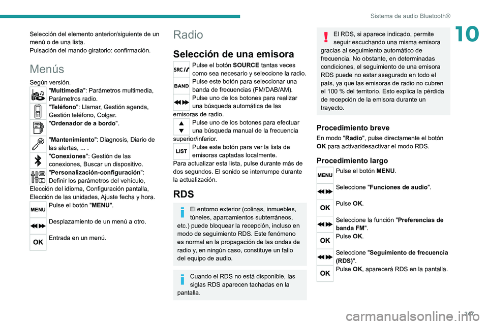 PEUGEOT 3008 2020 Manual del propietario (in Spanish) 247
Sistema de audio Bluetooth®
10Selección del elemento anterior/siguiente de un
menú o de una lista.
Pulsación del mando giratorio: confirmación.
Menús
Según versión."Multimedia": P PEUGEOT 3008 2020 Manual del propietario (in Spanish) 247
Sistema de audio Bluetooth®
10Selección del elemento anterior/siguiente de un
menú o de una lista.
Pulsación del mando giratorio: confirmación.
Menús
Según versión."Multimedia": P