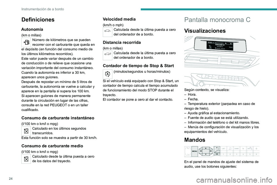 PEUGEOT 3008 2020 Manual del propietario (in Spanish) 24
Instrumentación de a bordo
Definiciones
Autonomía
(km o millas)Número de kilómetros que se pueden
recorrer con el carburante que queda en
el depósito (en función del consumo medio de
los PEUGEOT 3008 2020 Manual del propietario (in Spanish) 24
Instrumentación de a bordo
Definiciones
Autonomía
(km o millas)Número de kilómetros que se pueden
recorrer con el carburante que queda en
el depósito (en función del consumo medio de
los