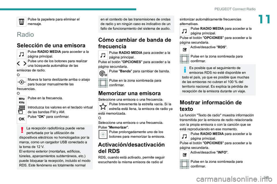 PEUGEOT 3008 2020  Manual del propietario (in Spanish) 261
PEUGEOT Connect Radio
11Pulse la papelera para eliminar el 
mensaje.
Radio
Selección de una emisora
Pulse RADIO MEDIA para acceder a la 
página principal.
Pulse uno de los botones para realizar 
