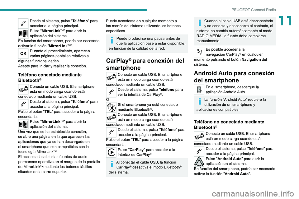 PEUGEOT 3008 2020 Manual del propietario (in Spanish) 265
PEUGEOT Connect Radio
11Desde el sistema, pulse "Teléfono" para
acceder a la página principal.
Pulse "MirrorLinkTM" para abrir la
aplicación del sistema.
En función del smart PEUGEOT 3008 2020 Manual del propietario (in Spanish) 265
PEUGEOT Connect Radio
11Desde el sistema, pulse "Teléfono" para
acceder a la página principal.
Pulse "MirrorLinkTM" para abrir la
aplicación del sistema.
En función del smart