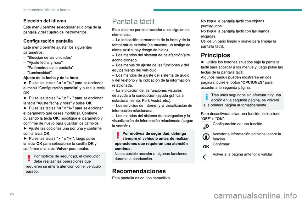 PEUGEOT 3008 2020 Manual del propietario (in Spanish) 26
Instrumentación de a bordo
Elección del idioma
Este menú permite seleccionar el idioma de la
pantalla y del cuadro de instrumentos.
Configuración pantalla
Este menú permite ajustar los siguie PEUGEOT 3008 2020 Manual del propietario (in Spanish) 26
Instrumentación de a bordo
Elección del idioma
Este menú permite seleccionar el idioma de la
pantalla y del cuadro de instrumentos.
Configuración pantalla
Este menú permite ajustar los siguie