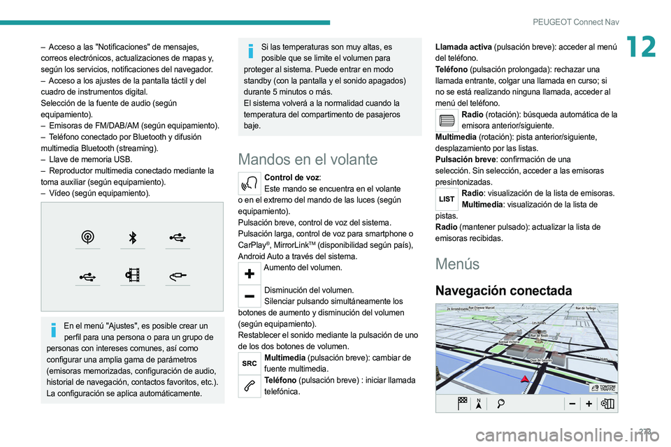 PEUGEOT 3008 2020 Manual del propietario (in Spanish) 273
PEUGEOT Connect Nav
12– Acceso a las "Notificaciones" de mensajes,
correos electrónicos, actualizaciones de mapas y,
según los servicios, notificaciones del navegador.
–
Acceso a PEUGEOT 3008 2020 Manual del propietario (in Spanish) 273
PEUGEOT Connect Nav
12– Acceso a las "Notificaciones" de mensajes,
correos electrónicos, actualizaciones de mapas y,
según los servicios, notificaciones del navegador.
–
Acceso a