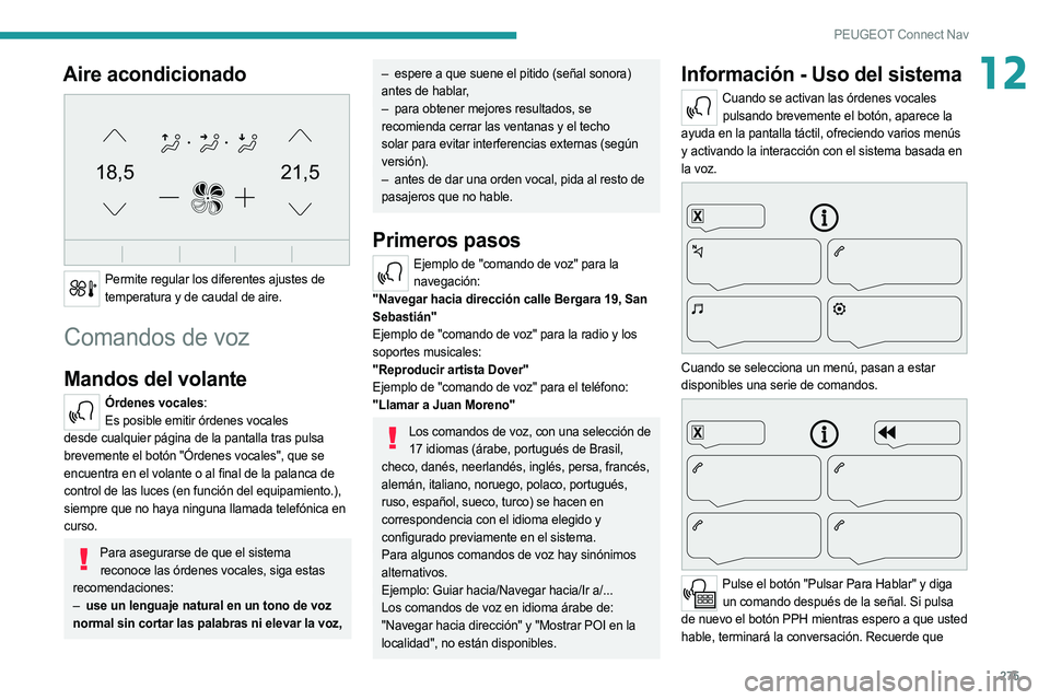 PEUGEOT 3008 2020 Manual del propietario (in Spanish) 275
PEUGEOT Connect Nav
12Aire acondicionado
21,518,5
Permite regular los diferentes ajustes de temperatura y de caudal de aire.
Comandos de voz
Mandos del volante
Órdenes vocales:Es posible emit PEUGEOT 3008 2020 Manual del propietario (in Spanish) 275
PEUGEOT Connect Nav
12Aire acondicionado
21,518,5
Permite regular los diferentes ajustes de temperatura y de caudal de aire.
Comandos de voz
Mandos del volante
Órdenes vocales:Es posible emit