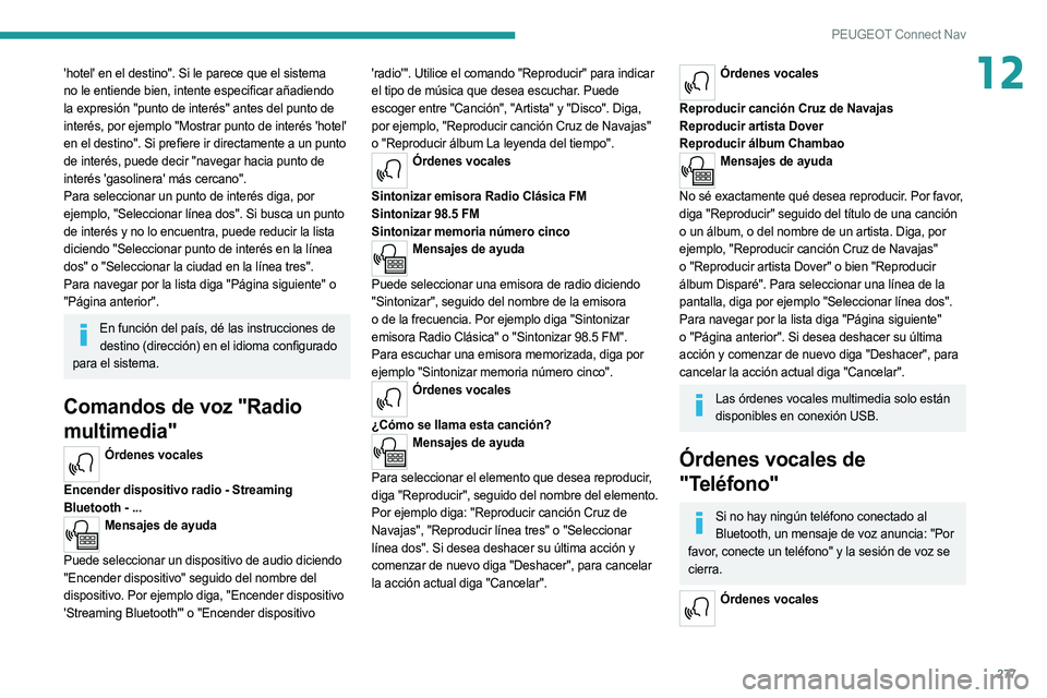 PEUGEOT 3008 2020 Manual del propietario (in Spanish) 277
PEUGEOT Connect Nav
12'hotel' en el destino". Si le parece que el sistema
no le entiende bien, intente especificar añadiendo
la expresión "punto de interés" antes del punt PEUGEOT 3008 2020 Manual del propietario (in Spanish) 277
PEUGEOT Connect Nav
12'hotel' en el destino". Si le parece que el sistema
no le entiende bien, intente especificar añadiendo
la expresión "punto de interés" antes del punt