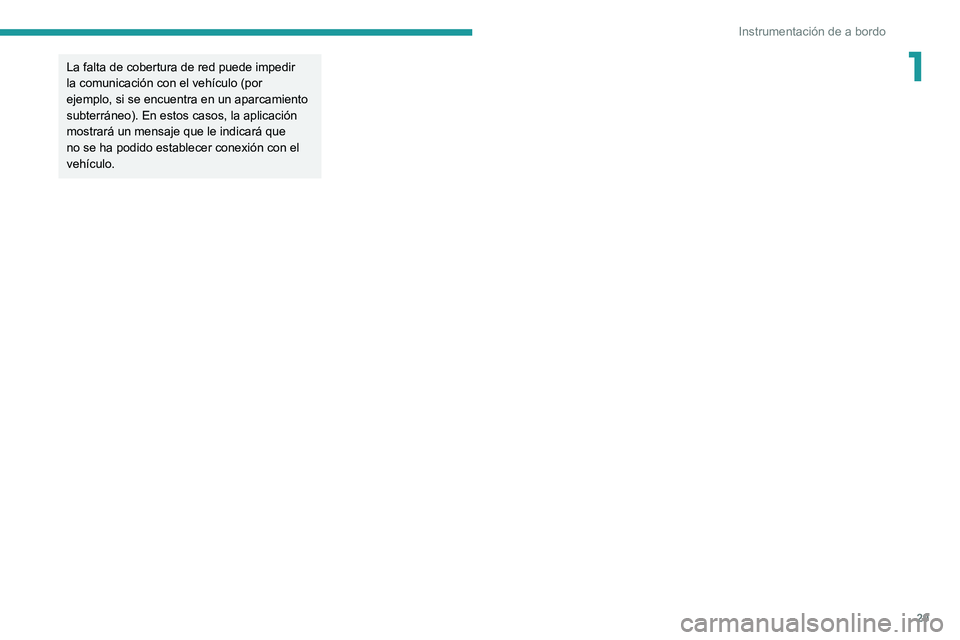 PEUGEOT 3008 2020 Manual del propietario (in Spanish) 29
Instrumentación de a bordo
1La falta de cobertura de red puede impedir
la comunicación con el vehículo (por
ejemplo, si se encuentra en un aparcamiento
subterráneo). En estos casos, la aplic PEUGEOT 3008 2020 Manual del propietario (in Spanish) 29
Instrumentación de a bordo
1La falta de cobertura de red puede impedir
la comunicación con el vehículo (por
ejemplo, si se encuentra en un aparcamiento
subterráneo). En estos casos, la aplic