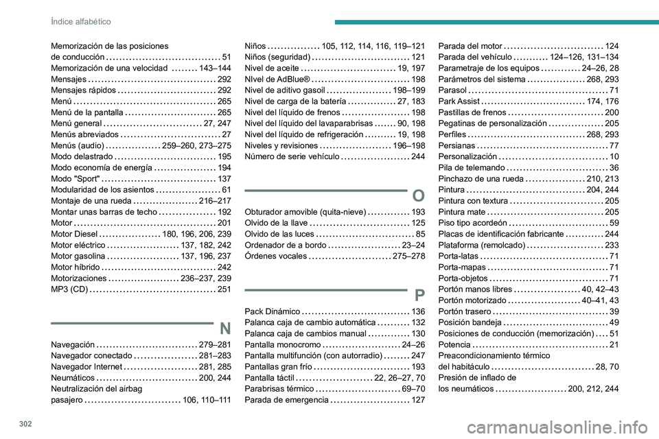 PEUGEOT 3008 2020  Manual del propietario (in Spanish) 302
Índice alfabético
Memorización de las posiciones  
de conducción    
51
Memorización de una velocidad 
    
143–144
Mensajes
    
292
Mensajes rápidos
    
292
Menú
    
265
Menú de la p