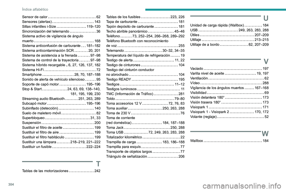 PEUGEOT 3008 2020 Manual del propietario (in Spanish) 304
Índice alfabético
Sensor de calor 62
Sensores (alertas)
143
Sillas infantiles i-Size
119–120
Sincronización del telemando
36
Sistema activo de vigilancia de ángulo
muert PEUGEOT 3008 2020 Manual del propietario (in Spanish) 304
Índice alfabético
Sensor de calor 62
Sensores (alertas)
143
Sillas infantiles i-Size
119–120
Sincronización del telemando
36
Sistema activo de vigilancia de ángulo
muert