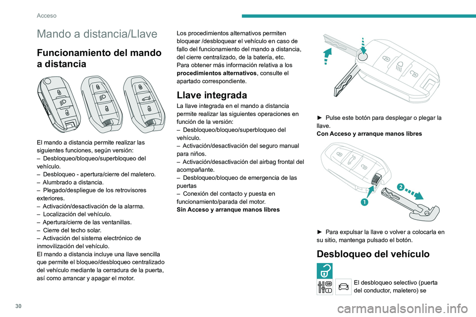 PEUGEOT 3008 2020 Manual del propietario (in Spanish) 30
Acceso
Mando a distancia/Llave
Funcionamiento del mando
a distancia
El mando a distancia permite realizar las
siguientes funciones, según versión:
–
Desbloqueo/bloqueo/superbloqueo del
PEUGEOT 3008 2020 Manual del propietario (in Spanish) 30
Acceso
Mando a distancia/Llave
Funcionamiento del mando
a distancia
El mando a distancia permite realizar las
siguientes funciones, según versión:
–
Desbloqueo/bloqueo/superbloqueo del