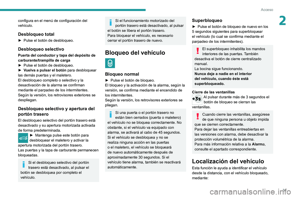 PEUGEOT 3008 2020 Manual del propietario (in Spanish) 31
Acceso
2configura en el menú de configuración del
vehículo.
Desbloqueo total
► Pulse el botón de desbloqueo.
Desbloqueo selectivo
Puerta del conductor y tapa del depósito de
carburante/tra PEUGEOT 3008 2020 Manual del propietario (in Spanish) 31
Acceso
2configura en el menú de configuración del
vehículo.
Desbloqueo total
► Pulse el botón de desbloqueo.
Desbloqueo selectivo
Puerta del conductor y tapa del depósito de
carburante/tra