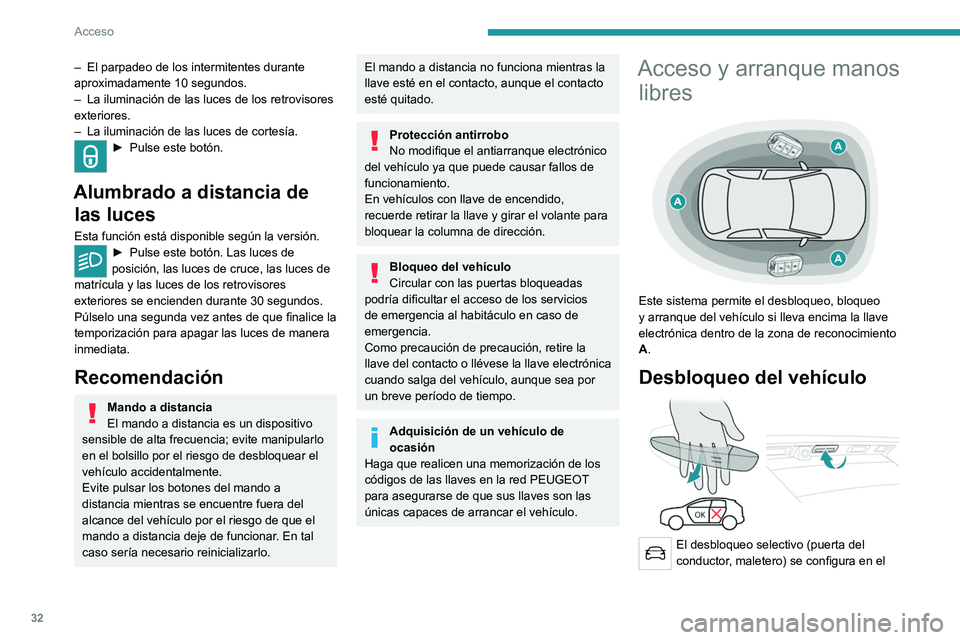 PEUGEOT 3008 2020 Manual del propietario (in Spanish) 32
Acceso
– El parpadeo de los intermitentes durante
aproximadamente 10 segundos.
–
La iluminación de las luces de los retrovisores
exteriores.
–
La iluminación de las luces de cortesí PEUGEOT 3008 2020 Manual del propietario (in Spanish) 32
Acceso
– El parpadeo de los intermitentes durante
aproximadamente 10 segundos.
–
La iluminación de las luces de los retrovisores
exteriores.
–
La iluminación de las luces de cortesí