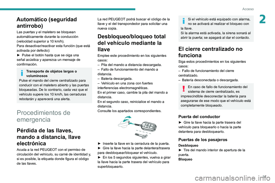 PEUGEOT 3008 2020 Manual del propietario (in Spanish) 35
Acceso
2Automático (seguridad antirrobo)
Las puertas y el maletero se bloquean
automáticamente durante la conducción
(velocidad superior a 10
km/h).
Para desactivar/reactivar esta función ( PEUGEOT 3008 2020 Manual del propietario (in Spanish) 35
Acceso
2Automático (seguridad antirrobo)
Las puertas y el maletero se bloquean
automáticamente durante la conducción
(velocidad superior a 10
km/h).
Para desactivar/reactivar esta función (