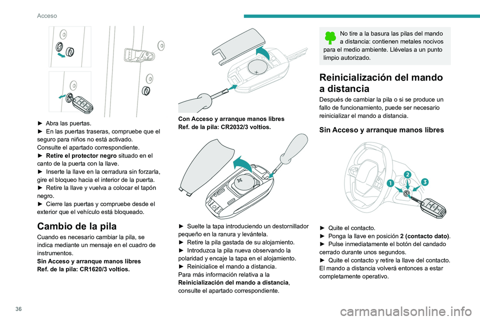 PEUGEOT 3008 2020 Manual del propietario (in Spanish) 36
Acceso
► Abra las puertas.
► En las puertas traseras, compruebe que el
seguro para niños no está activado.
Consulte el apartado correspondiente.
►
Retire el protector negro
situado PEUGEOT 3008 2020 Manual del propietario (in Spanish) 36
Acceso
► Abra las puertas.
► En las puertas traseras, compruebe que el
seguro para niños no está activado.
Consulte el apartado correspondiente.
►
Retire el protector negro
situado