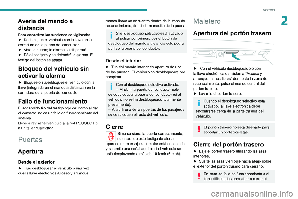 PEUGEOT 3008 2020 Manual del propietario (in Spanish) 39
Acceso
2Avería del mando a distancia
Para desactivar las funciones de vigilancia:
►
Desbloquee el vehículo con la llave en la
cerradura de la puerta del conductor
.
►
Abra la puerta; la a PEUGEOT 3008 2020 Manual del propietario (in Spanish) 39
Acceso
2Avería del mando a distancia
Para desactivar las funciones de vigilancia:
►
Desbloquee el vehículo con la llave en la
cerradura de la puerta del conductor
.
►
Abra la puerta; la a