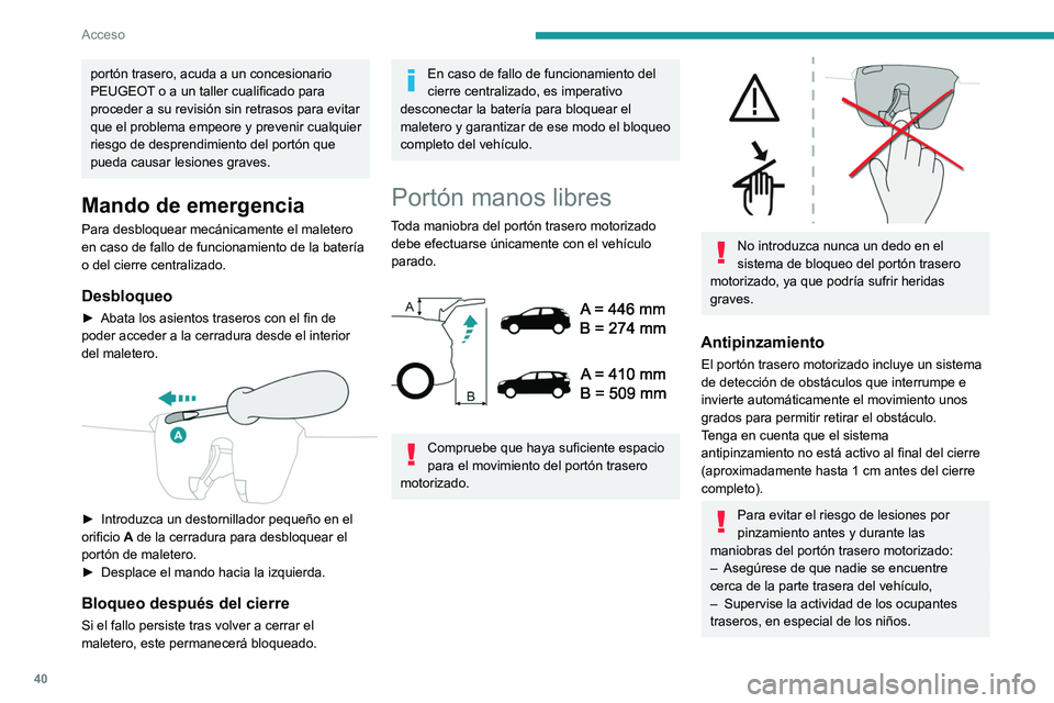 PEUGEOT 3008 2020 Manual del propietario (in Spanish) 40
Acceso
portón trasero, acuda a un concesionario
PEUGEOT o a un taller cualificado para
proceder a su revisión sin retrasos para evitar
que el problema empeore y prevenir cualquier
riesgo de d PEUGEOT 3008 2020 Manual del propietario (in Spanish) 40
Acceso
portón trasero, acuda a un concesionario
PEUGEOT o a un taller cualificado para
proceder a su revisión sin retrasos para evitar
que el problema empeore y prevenir cualquier
riesgo de d