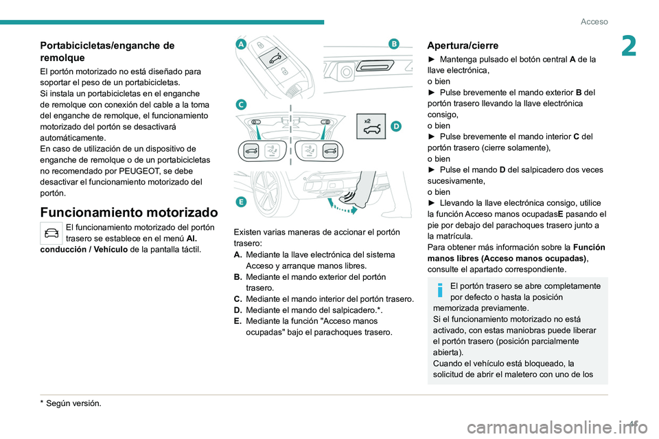 PEUGEOT 3008 2020 Manual del propietario (in Spanish) 41
Acceso
2Portabicicletas/enganche de
remolque
El portón motorizado no está diseñado para
soportar el peso de un portabicicletas.
Si instala un portabicicletas en el enganche
de remolque con co PEUGEOT 3008 2020 Manual del propietario (in Spanish) 41
Acceso
2Portabicicletas/enganche de
remolque
El portón motorizado no está diseñado para
soportar el peso de un portabicicletas.
Si instala un portabicicletas en el enganche
de remolque con co