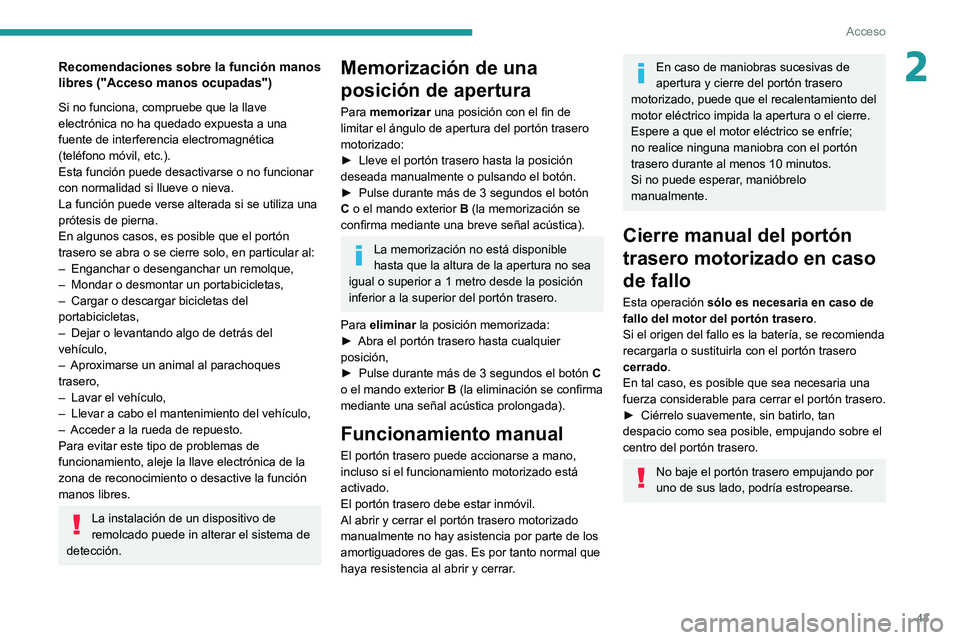 PEUGEOT 3008 2020 Manual del propietario (in Spanish) 43
Acceso
2Recomendaciones sobre la función manos
libres ("Acceso manos ocupadas")
Si no funciona, compruebe que la llave
electrónica no ha quedado expuesta a una
fuente de interferencia PEUGEOT 3008 2020 Manual del propietario (in Spanish) 43
Acceso
2Recomendaciones sobre la función manos
libres ("Acceso manos ocupadas")
Si no funciona, compruebe que la llave
electrónica no ha quedado expuesta a una
fuente de interferencia