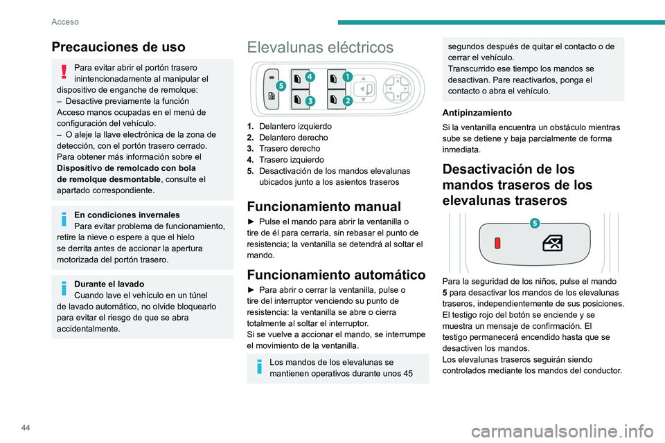 PEUGEOT 3008 2020 Manual del propietario (in Spanish) 44
Acceso
Precauciones de uso
Para evitar abrir el portón trasero
inintencionadamente al manipular el
dispositivo de enganche de remolque:
–
Desactive previamente la función
Acceso manos ocup PEUGEOT 3008 2020 Manual del propietario (in Spanish) 44
Acceso
Precauciones de uso
Para evitar abrir el portón trasero
inintencionadamente al manipular el
dispositivo de enganche de remolque:
–
Desactive previamente la función
Acceso manos ocup