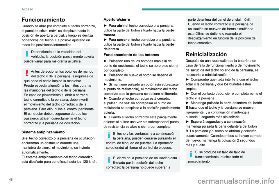 PEUGEOT 3008 2020 Manual del propietario (in Spanish) 46
Acceso
Funcionamiento
Cuando se abre por completo el techo corredizo,
el panel de cristal móvil se desplaza hasta la
posición de apertura parcial, y luego se desliza
por encima del techo. Es p PEUGEOT 3008 2020 Manual del propietario (in Spanish) 46
Acceso
Funcionamiento
Cuando se abre por completo el techo corredizo,
el panel de cristal móvil se desplaza hasta la
posición de apertura parcial, y luego se desliza
por encima del techo. Es p