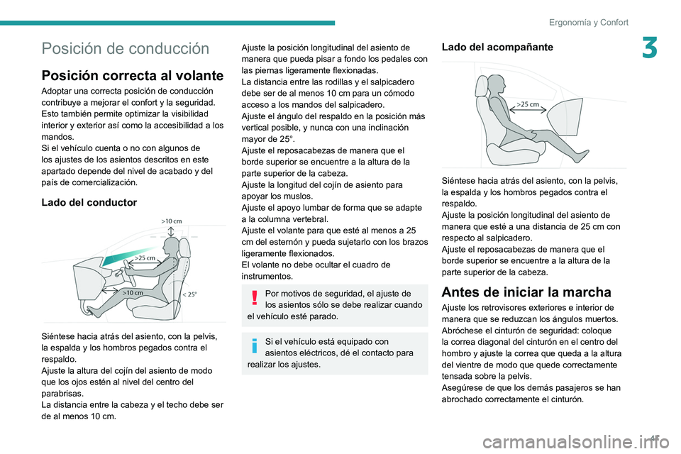 PEUGEOT 3008 2020 Manual del propietario (in Spanish) 47
Ergonomía y Confort
3Posición de conducción
Posición correcta al volante
Adoptar una correcta posición de conducción
contribuye a mejorar el confort y la seguridad.
Esto también permite opt PEUGEOT 3008 2020 Manual del propietario (in Spanish) 47
Ergonomía y Confort
3Posición de conducción
Posición correcta al volante
Adoptar una correcta posición de conducción
contribuye a mejorar el confort y la seguridad.
Esto también permite opt