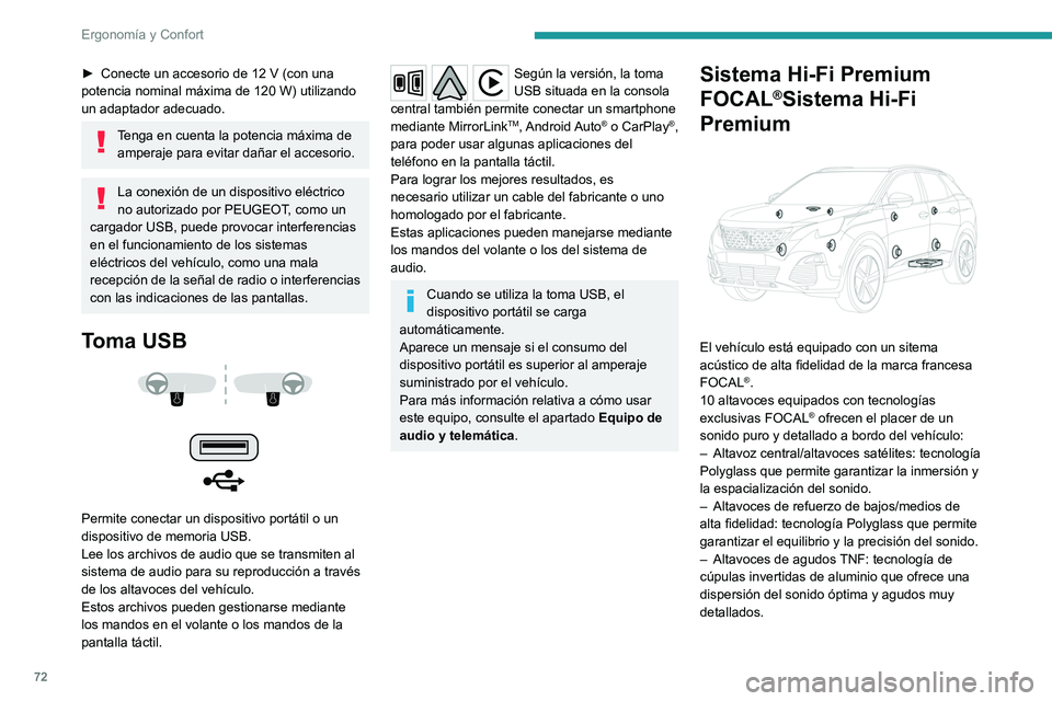 PEUGEOT 3008 2020  Manual del propietario (in Spanish) 72
Ergonomía y Confort
– Amplificación activa de 12 vías y 515 vatios: 
tecnología híbrida Clase AB/Clase D que ofrece 
riqueza y finura en las señales de alta frecuencia 
así como una potenc