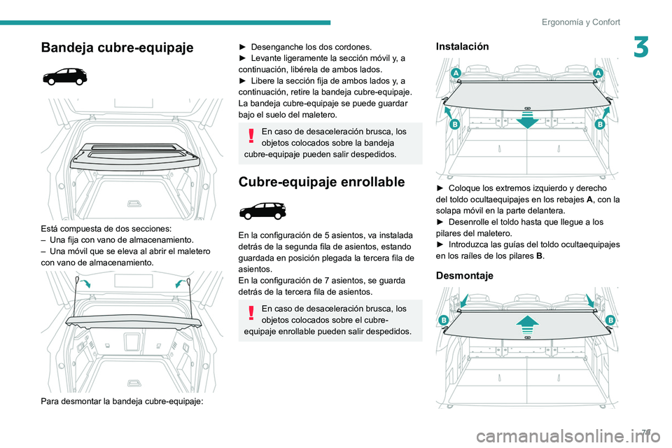 PEUGEOT 3008 2020 Manual del propietario (in Spanish) 79
Ergonomía y Confort
3Bandeja cubre-equipaje
Está compuesta de dos secciones:
– Una fija con vano de almacenamiento.
–
Una móvil que se eleva al abrir el maletero
con vano de alma PEUGEOT 3008 2020 Manual del propietario (in Spanish) 79
Ergonomía y Confort
3Bandeja cubre-equipaje
Está compuesta de dos secciones:
– Una fija con vano de almacenamiento.
–
Una móvil que se eleva al abrir el maletero
con vano de alma